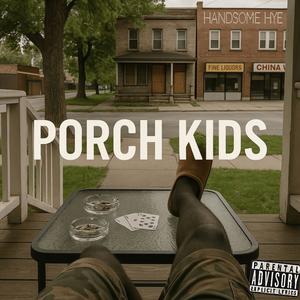 Handsome Hye - Porch Kids (Explicit)