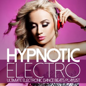 Hypnotic Electro (Ultimate Electronic Dance Beats Playlist)