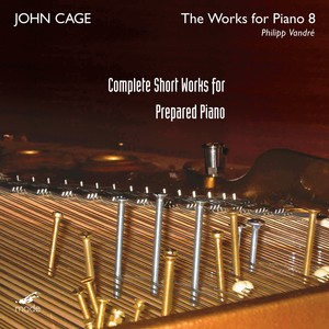 CAGE, J.: Edition, Vol. 37 - Piano Works, Vol. 8: Complete Short Works for Prepared Piano (Vandré)