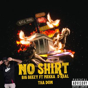 No Shirt (feat. D real Tha Don & Mekka Tha Don) (Explicit)