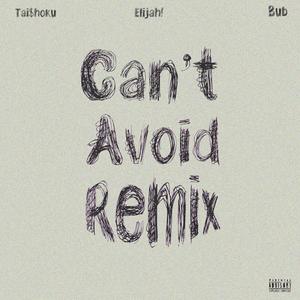 Can't Avoid (feat. Tai$shoku) (Bub Remix|Explicit)