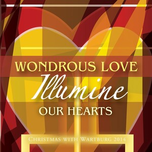 Wondrous Love, Illumine Our Hearts: Christmas With Wartburg 2014