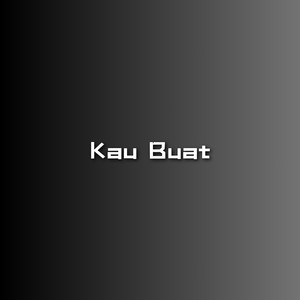 Kau Buat