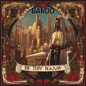 Bando Be Thy Name (Explicit)