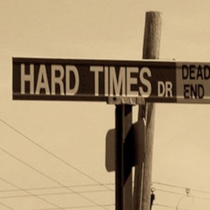 Hard times