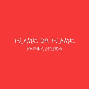 Flame Da Flame (G-funk Session) (Explicit)