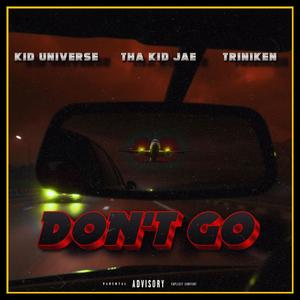 Don't Go (Airplane Mode) (feat. Kid Universe & Triniken) (Explicit)
