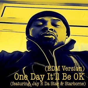 One Day It'll Be O.K. (EDM Version) (feat. Jay R Da Star)