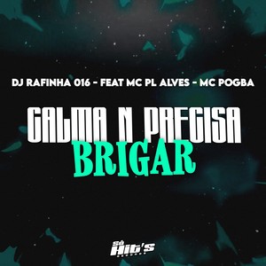 Calma n Precisa Brigar (Explicit)