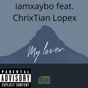 My Lover (feat. ChrixTian Lopex) (Explicit)