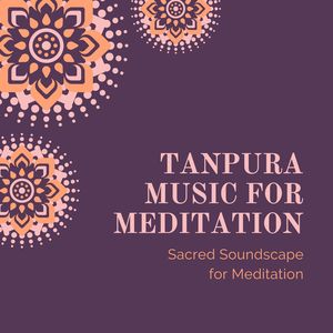 Tanpura Music for Meditation: Sacred Soundscape for Meditation, Indian Meditation Music