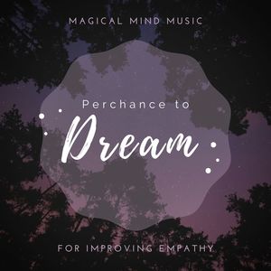 Perchance to Dream: Magical Mind Music for Improving Empathy