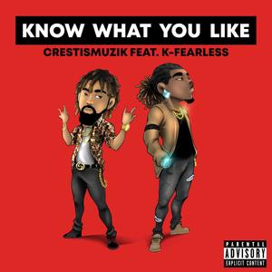 Know What You Like (feat. K-Fearless) [Explicit]