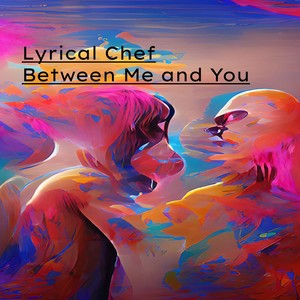 Lyrical Chef - Between Me and You