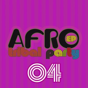 Afro Tribal Party, Vol. 4 - Ep