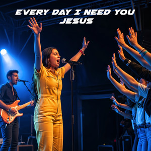 Every Day I Need You, Jesus (Alternative Version)