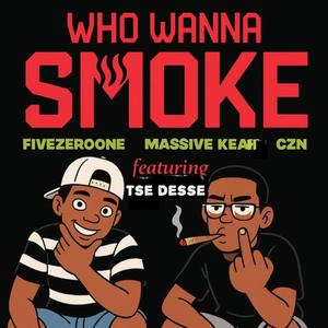 Who Wanna Smoke (feat. Mr Tse Desse|Massive Keah & CZN Remix|Explicit)