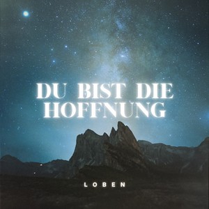 Du bist die Hoffnung