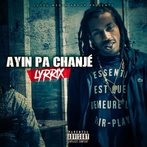 Ayin pa chanjé (Explicit)