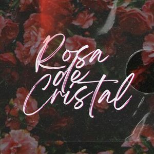 Rosa de Cristal (Explicit)