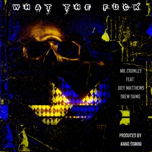 WHAT THE **** (feat. JOEY MATTHEWS, DREW DAWG & ANNO DOMINI) (Explicit)