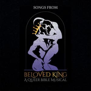 Songs From Beloved King: A Queer Bible Musical (Explicit)