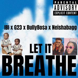 LET IT BREATHE (feat. BULLYBO$A & NEISHABAG) (Explicit)