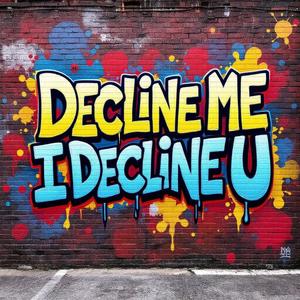 Decline me I Decline you (Explicit)
