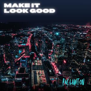 Make It Look Good (Explicit)