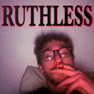 RUTHLESS (Explicit)