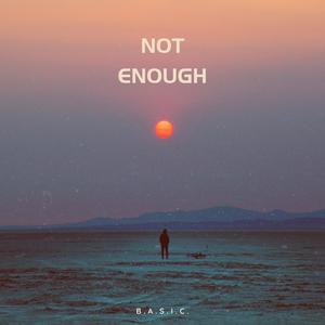 Not Enough