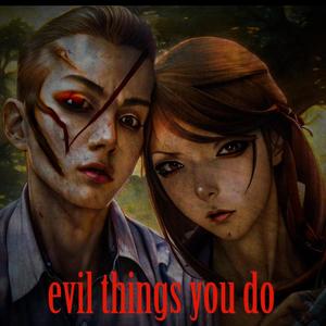 Evil things you do (feat. Resilient) [Explicit]