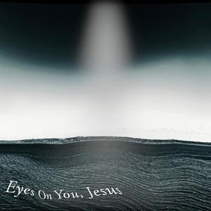 Eyes On You, Jesus