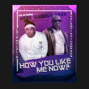 How you like me now (feat. Valentino thompson) [Explicit]