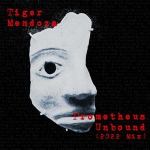 Prometheus Unbound (2022 Mix) (Tiger Mendoza Remix)