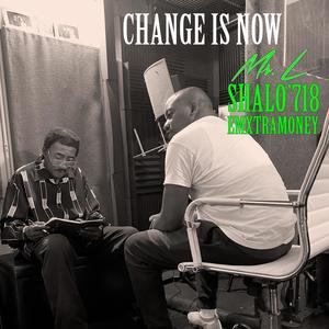 Change Is Now (feat. Shalo'718 & EmXtraMoney) (Explicit)