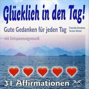 Glücklich in den Tag! Gute Gedanken für jeden Tag - 31 Affirmationen - mit Entspannungsmusik