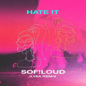 Hate It (ILYAA Remix|Explicit)