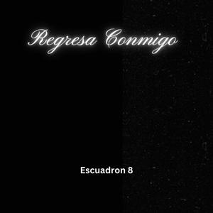 Regresa Conmigo (feat. Escuadron 8)