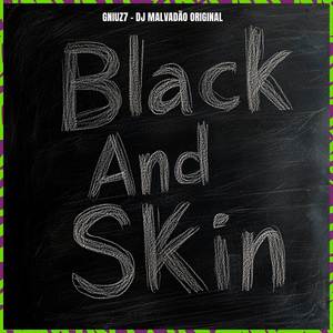 BLACK AND SKIN