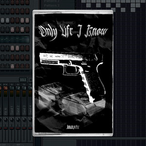 Only Life I Know (Explicit)