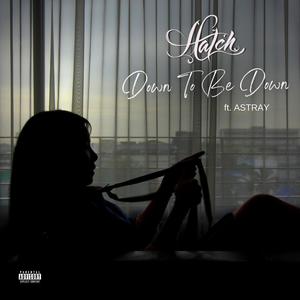 Down To Be Down (Explicit)