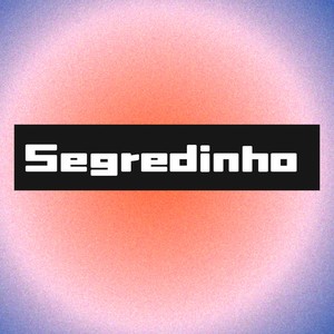 SEGREDINHO (Explicit)