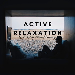 Active Relaxation: Best Spiritual Music for Awakening, Yoga Routine, Recharging Mind Battery