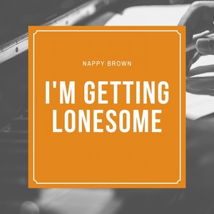 I'm Getting Lonesome