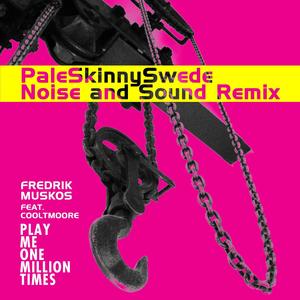 Play Me One Million Times (feat. Danny Cooltmoore & PaleSkinnySwede) [PaleSkinnySwede Noise and Sound Remix]