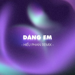 Dáng Em (Hiếu Phan Remix)