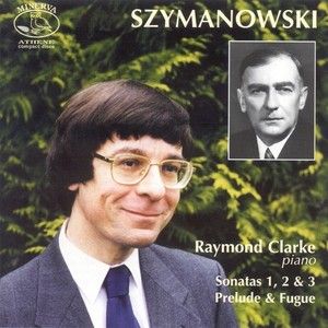 SZYMANOWSKI, K.: Piano Sonatas Nos. 1, 2, 3 / Prelude and Fugue in C-Sharp Minor (R. Clarke)