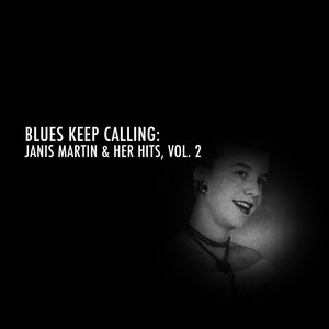 Blues Keep Calling: Janis Martin & Her Hits, Vol. 2