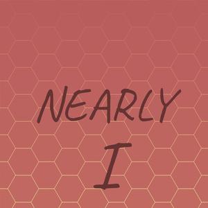 Nearly I